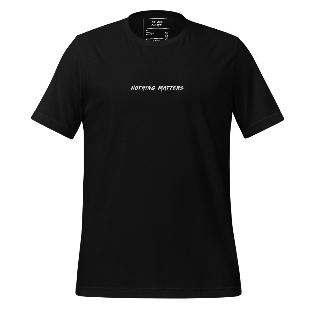 Nothing Matters Classic Tee