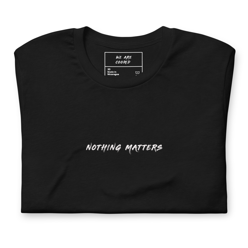 Nothing Matters Classic Tee