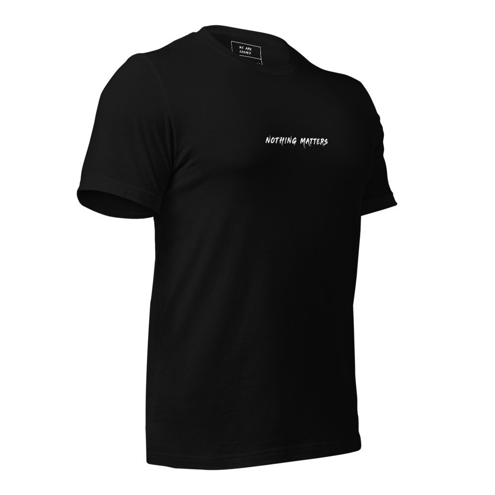 Nothing Matters Classic Tee