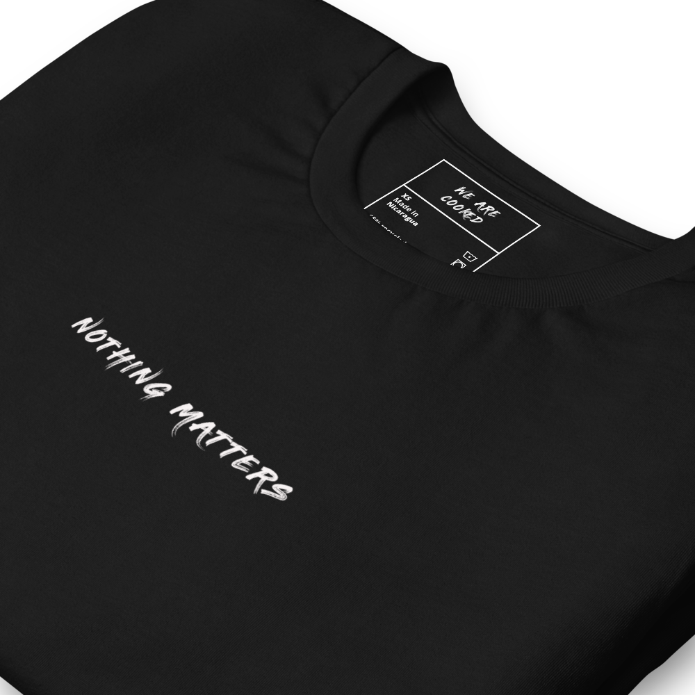 Nothing Matters Classic Tee